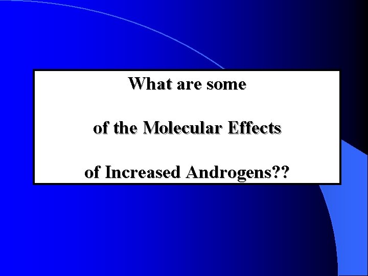 What are some of the Molecular Effects of Increased Androgens? ? 