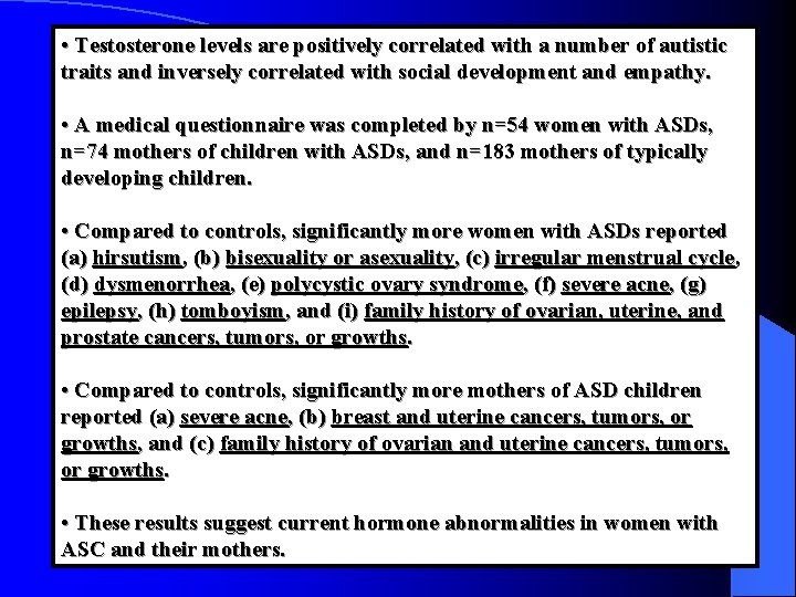  • Testosterone levels are positively correlated with a number of autistic traits and