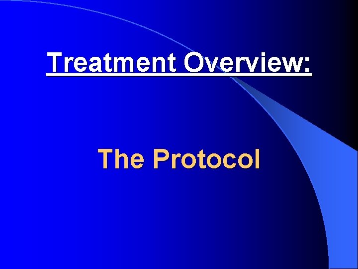 Treatment Overview: The Protocol 