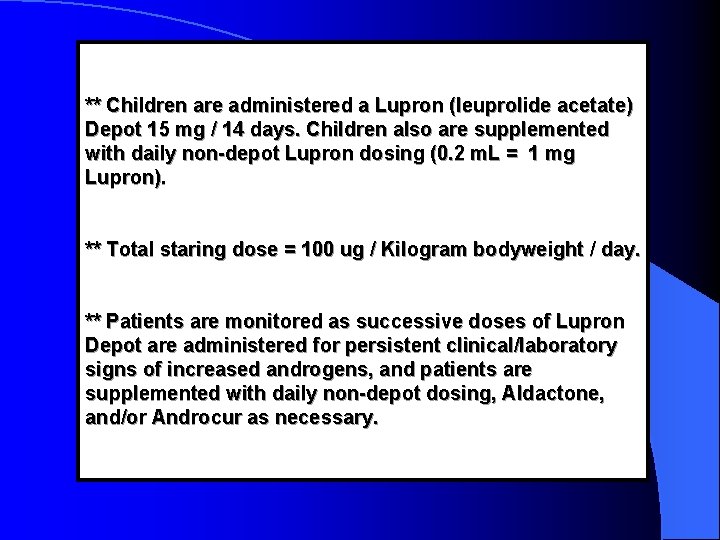 ** Children are administered a Lupron (leuprolide acetate) Depot 15 mg / 14 days.