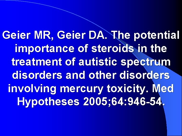 Geier MR, Geier DA. The potential importance of steroids in the treatment of autistic