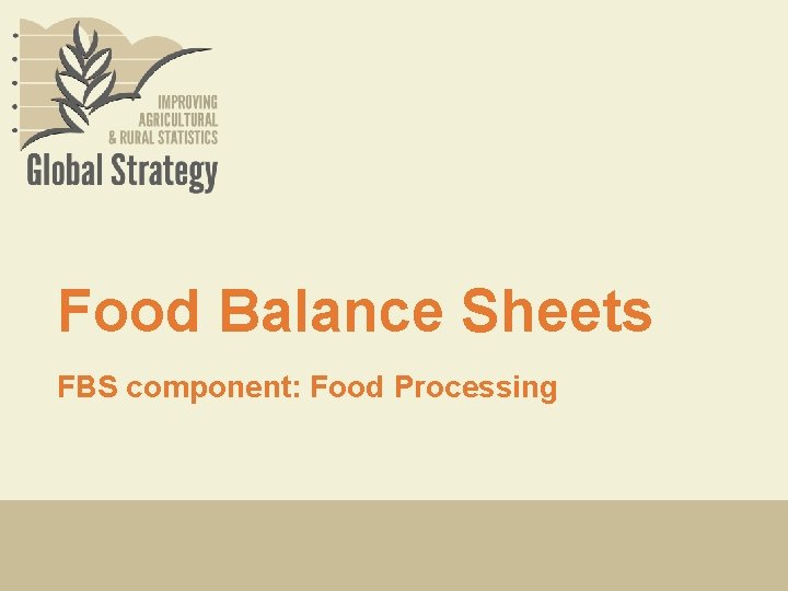 Food Balance Sheets FBS component: Food Processing 