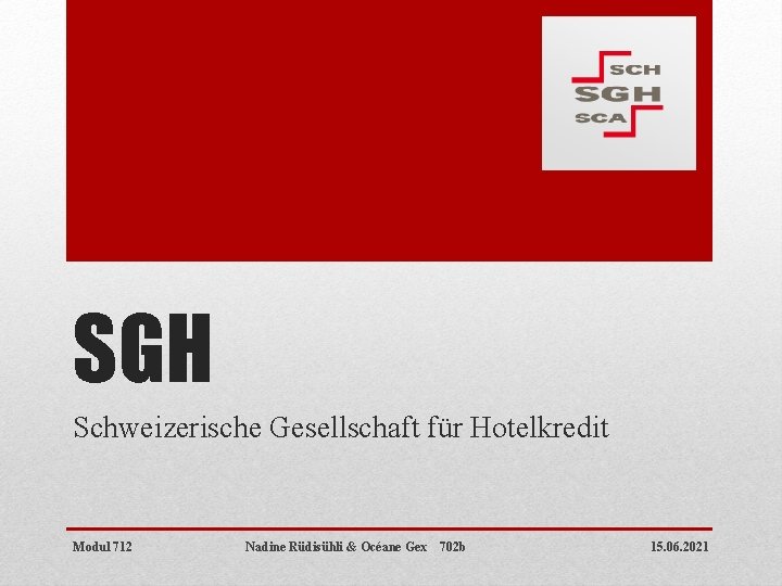 SGH Schweizerische Gesellschaft für Hotelkredit Modul 712 Nadine Rüdisühli & Océane Gex 702 b