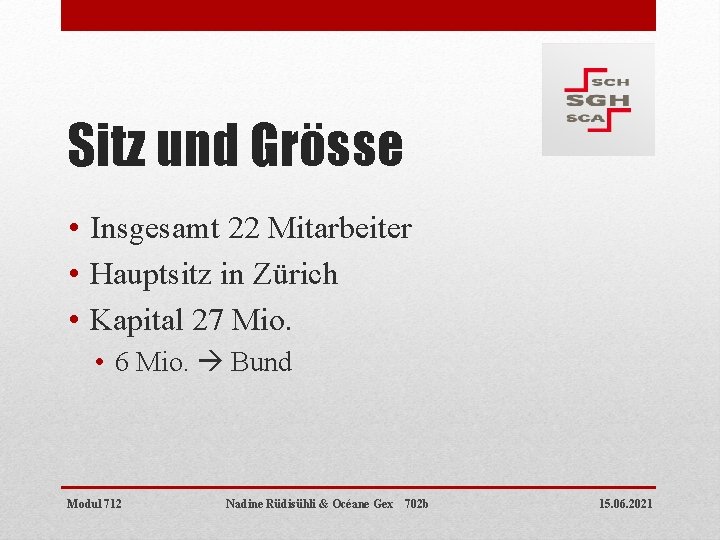 Sitz und Grösse • Insgesamt 22 Mitarbeiter • Hauptsitz in Zürich • Kapital 27