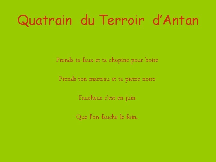 Quatrain du Terroir d’Antan Prends ta faux et ta chopine pour boire Prends ton