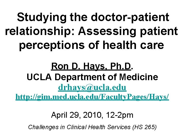 Studying the doctor-patient relationship: Assessing patient perceptions of health care Ron D. Hays, Ph.