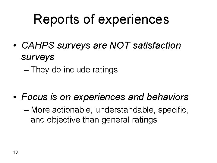 Reports of experiences • CAHPS surveys are NOT satisfaction surveys – They do include