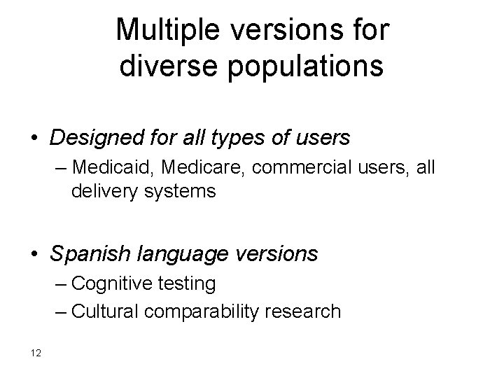 Multiple versions for diverse populations • Designed for all types of users – Medicaid,