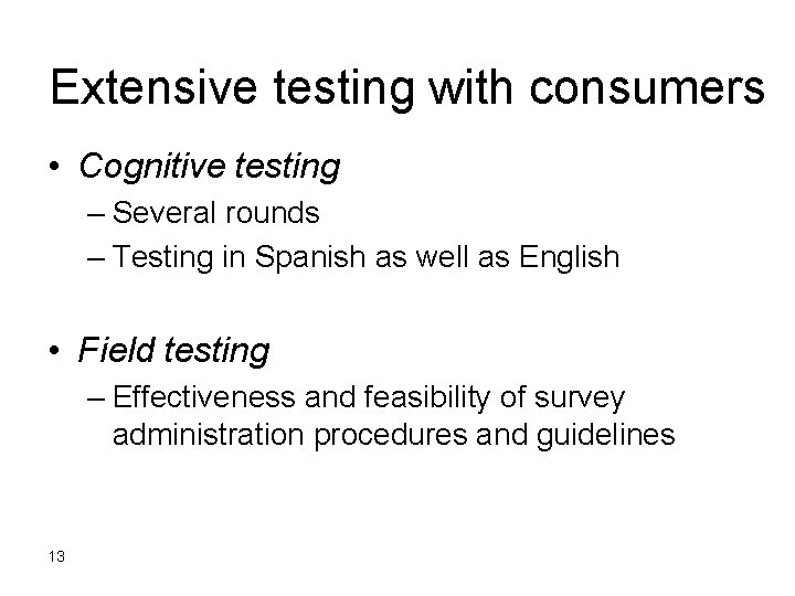 Extensive testing with consumers • Cognitive testing – Several rounds – Testing in Spanish