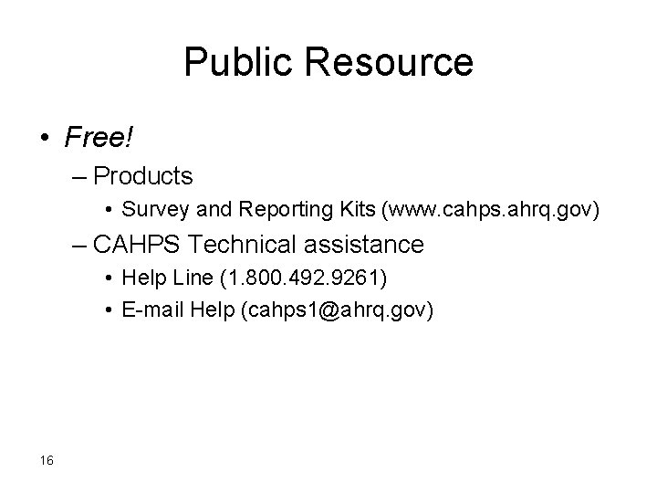 Public Resource • Free! – Products • Survey and Reporting Kits (www. cahps. ahrq.