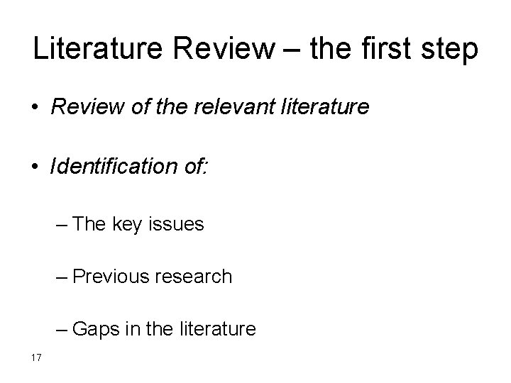 Literature Review – the first step • Review of the relevant literature • Identification