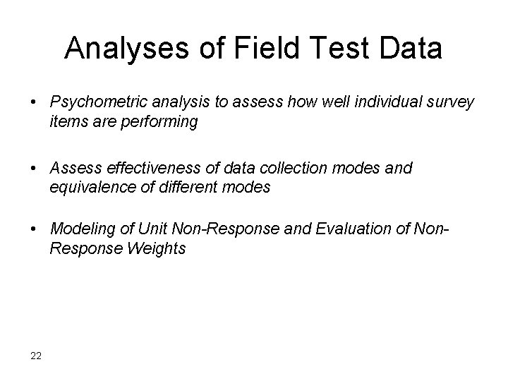 Analyses of Field Test Data • Psychometric analysis to assess how well individual survey