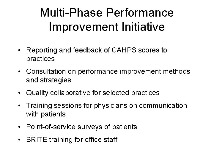 Multi-Phase Performance Improvement Initiative • Reporting and feedback of CAHPS scores to practices •