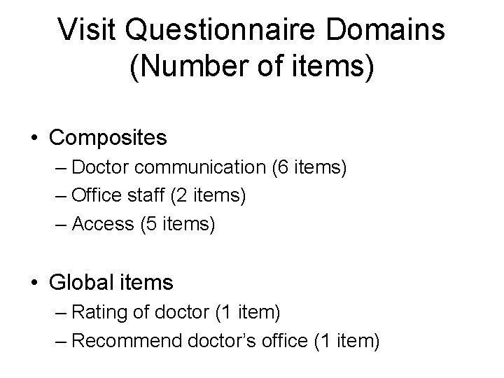 Visit Questionnaire Domains (Number of items) • Composites – Doctor communication (6 items) –