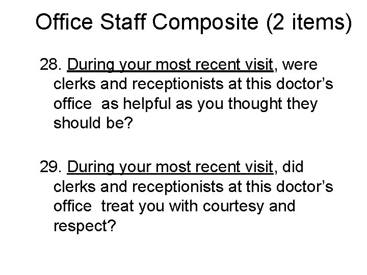 Office Staff Composite (2 items) 28. During your most recent visit, were clerks and