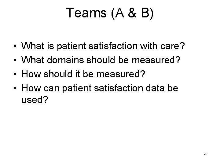 Teams (A & B) • • What is patient satisfaction with care? What domains