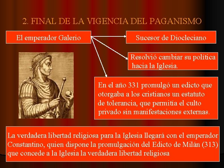 2. FINAL DE LA VIGENCIA DEL PAGANISMO El emperador Galerio Sucesor de Diocleciano Resolvió