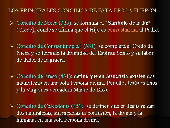 LOS PRINCIPALES CONCILIOS DE ESTA EPOCA FUERON: Ø Concilio de Nicea (325): se formula