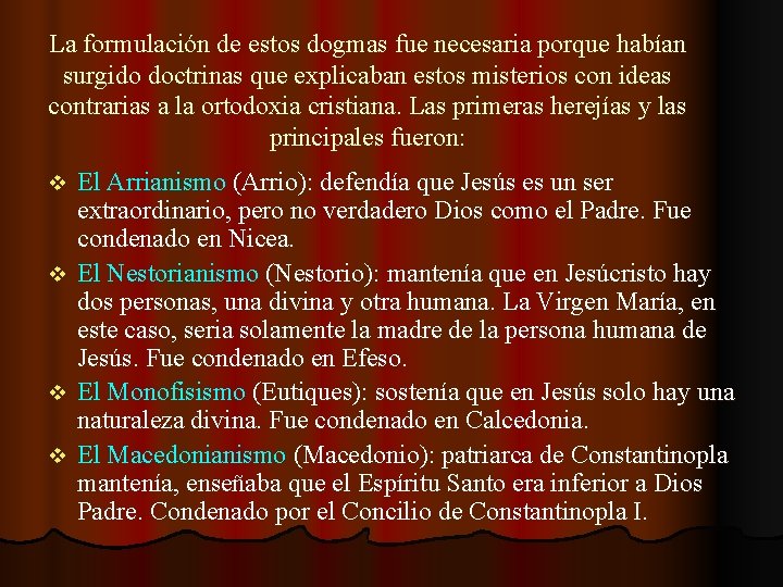 La formulación de estos dogmas fue necesaria porque habían surgido doctrinas que explicaban estos