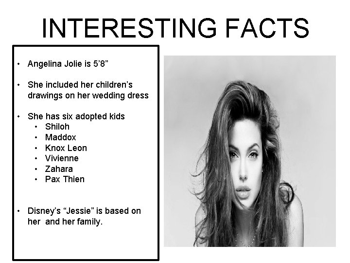 INTERESTING FACTS • Angelina Jolie is 5’ 8” • She included her children’s drawings