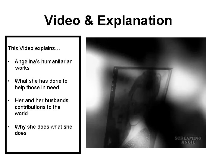 Video & Explanation This Video explains… • Angelina’s humanitarian works • What she has