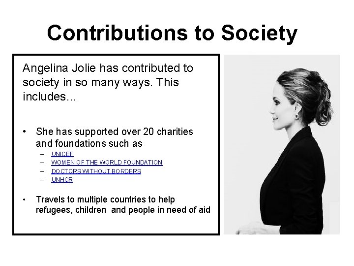 Contributions to Society Angelina Jolie has contributed to society in so many ways. This