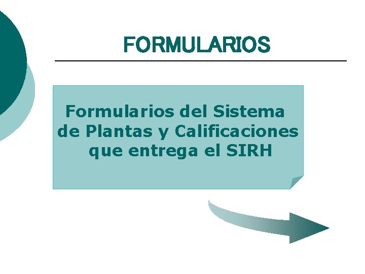 FORMULARIOS Formularios del Sistema de Plantas y Calificaciones que entrega el SIRH 