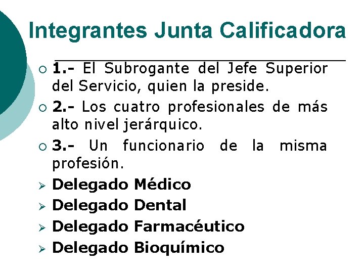 Integrantes Junta Calificadora 1. - El Subrogante del Jefe Superior del Servicio, quien la