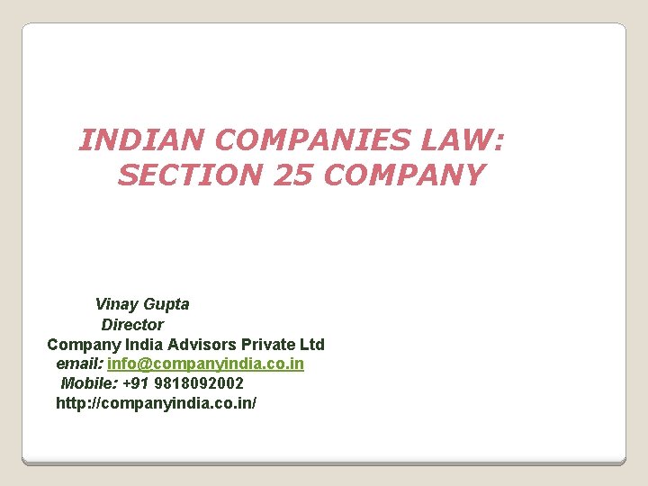 INDIAN COMPANIES LAW: SECTION 25 COMPANY Vinay Gupta Director Company India Advisors Private Ltd