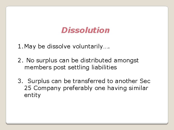 Dissolution 1. May be dissolve voluntarily…. 2. No surplus can be distributed amongst members