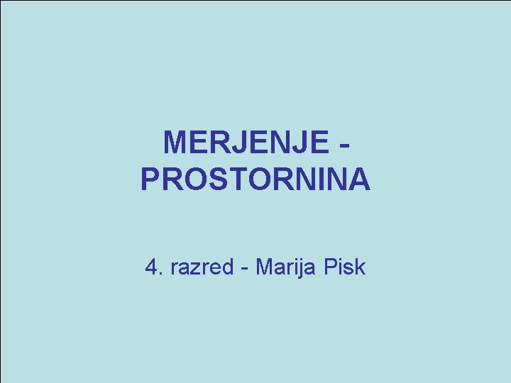 MERJENJE PROSTORNINA 4. razred - Marija Pisk 