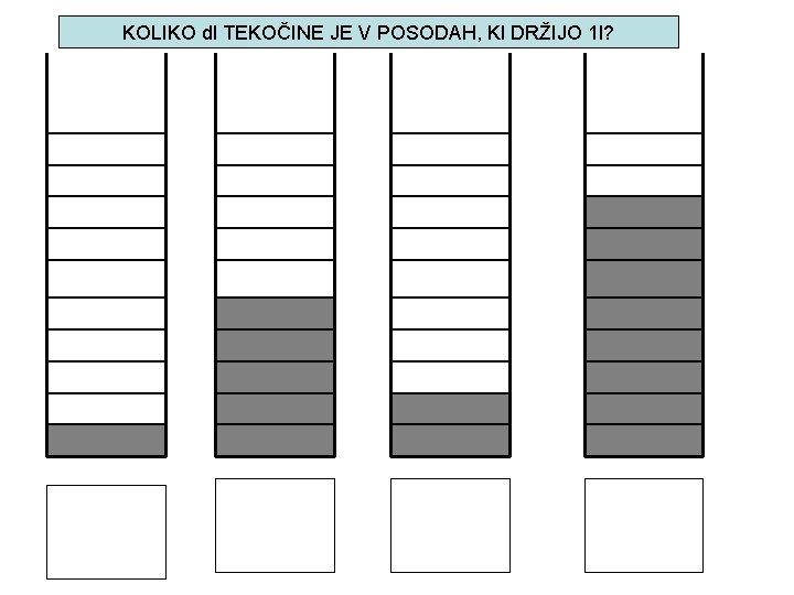 KOLIKO dl TEKOČINE JE V POSODAH, KI DRŽIJO 1 l? 