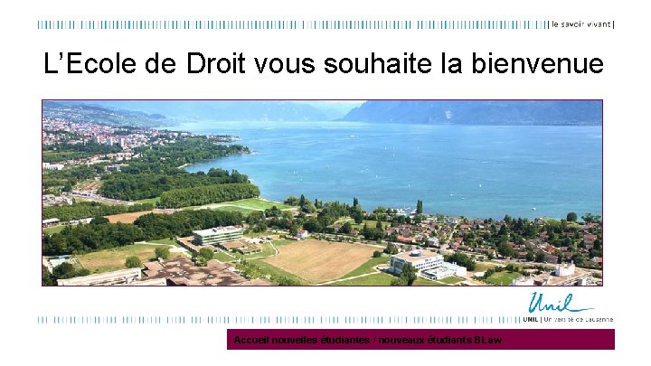 L’Ecole de Droit vous souhaite la bienvenue Bienvenue Accueil nouvelles étudiantes / nouveaux étudiants