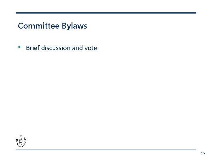 Committee Bylaws • Brief discussion and vote. 13 