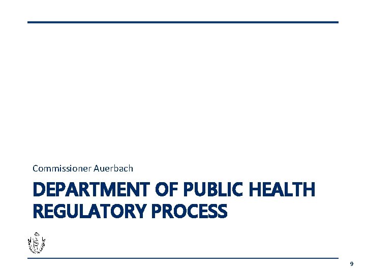 Commissioner Auerbach DEPARTMENT OF PUBLIC HEALTH REGULATORY PROCESS 9 