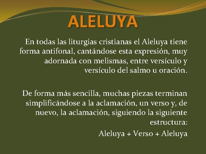 ALELUYA En todas liturgias cristianas el Aleluya tiene forma antifonal, cantándose esta expresión, muy