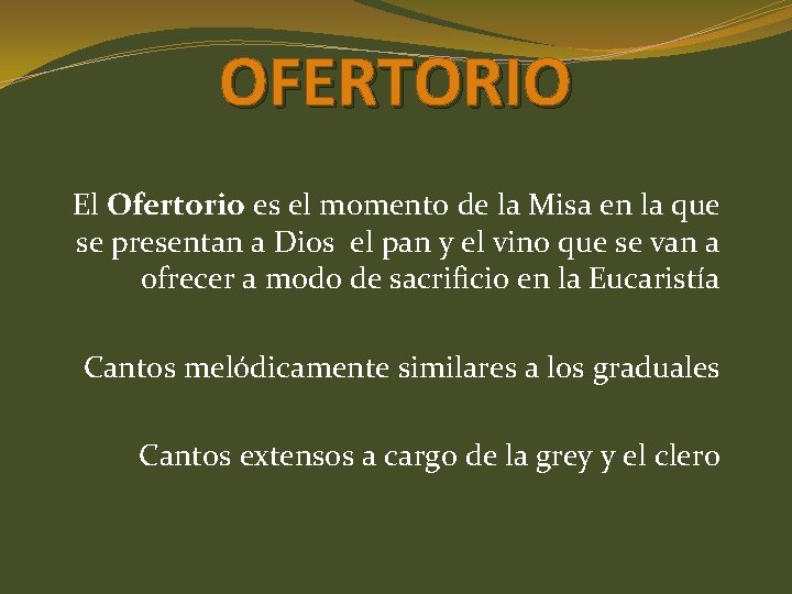 OFERTORIO El Ofertorio es el momento de la Misa en la que se presentan