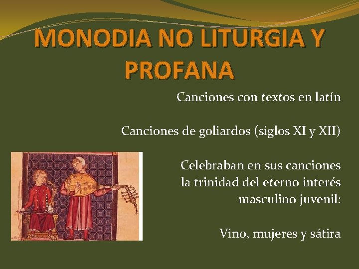 MONODIA NO LITURGIA Y PROFANA Canciones con textos en latín Canciones de goliardos (siglos