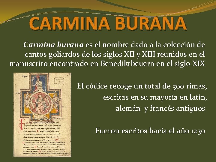 CARMINA BURANA Carmina burana es el nombre dado a la colección de cantos goliardos