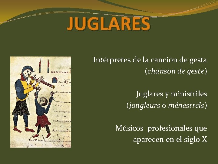 JUGLARES Intérpretes de la canción de gesta (chanson de geste) Juglares y ministriles (jongleurs