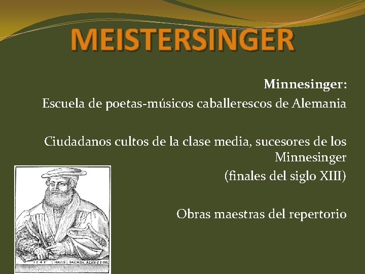 MEISTERSINGER Minnesinger: Escuela de poetas-músicos caballerescos de Alemania Ciudadanos cultos de la clase media,