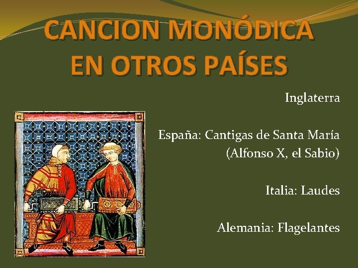 CANCION MONÓDICA EN OTROS PAÍSES Inglaterra España: Cantigas de Santa María (Alfonso X, el