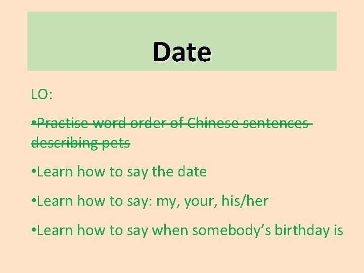 Date LO: • Practise word order of Chinese sentences describing pets • Learn how