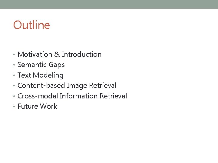 Outline • Motivation & Introduction • Semantic Gaps • Text Modeling • Content-based Image