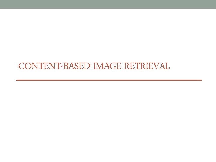 CONTENT-BASED IMAGE RETRIEVAL 
