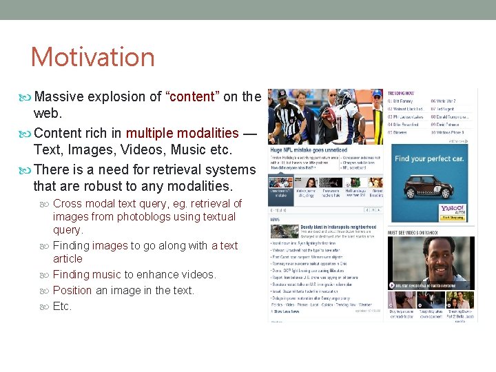 Motivation Massive explosion of “content” on the web. Content rich in multiple modalities —