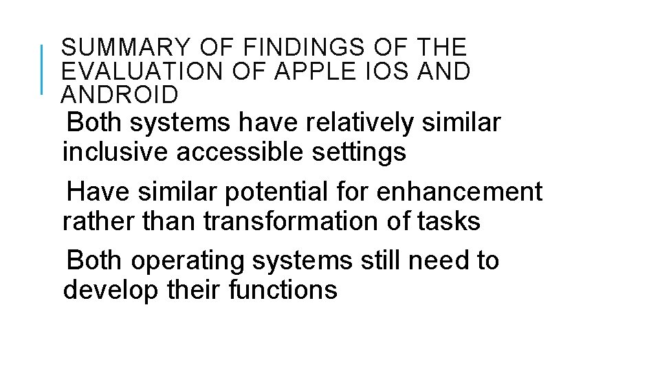 SUMMARY OF FINDINGS OF THE EVALUATION OF APPLE IOS ANDROID Both systems have relatively