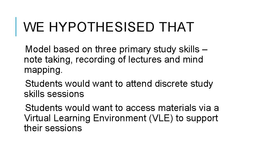 WE HYPOTHESISED THAT Model based on three primary study skills – note taking, recording
