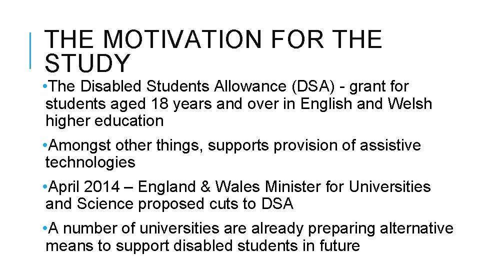 THE MOTIVATION FOR THE STUDY • The Disabled Students Allowance (DSA) - grant for