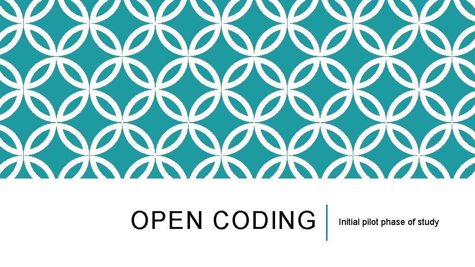 OPEN CODING Initial pilot phase of study 